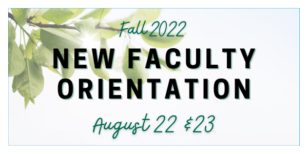 New Faculty Orientation August 22 & 23 2022