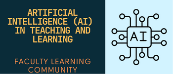 Title image "Artificial Intelligence (AI) in Teaching and Learning Faculty Learning Community" with AI graphic resembling a circuit