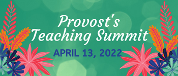 Provost's Teaching Summit April 13, 2022