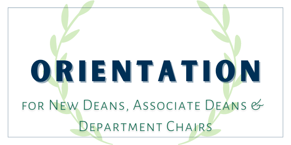 July 6 & 7 is New Dean, Associate Dean & Chair Orientation